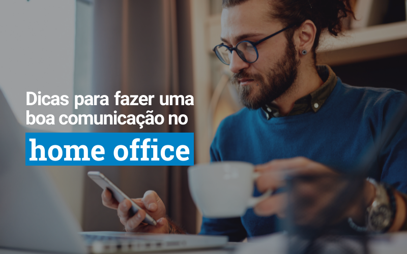 Dicas para fazer uma boa comunicação no home office