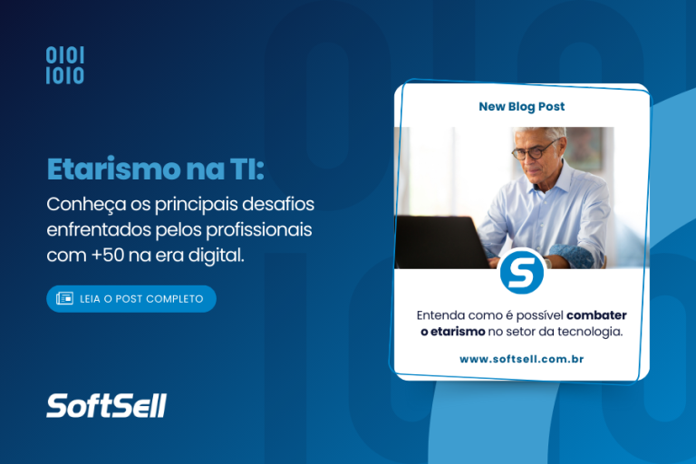 Etarismo na TI: desafios e oportunidades na era digital - SoftSell